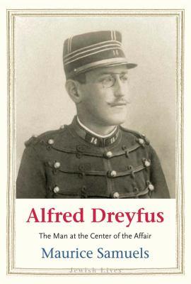 Book cover of "Alfred Dreyfus: The Man at the Center of the Affair" by Maurice Samuels